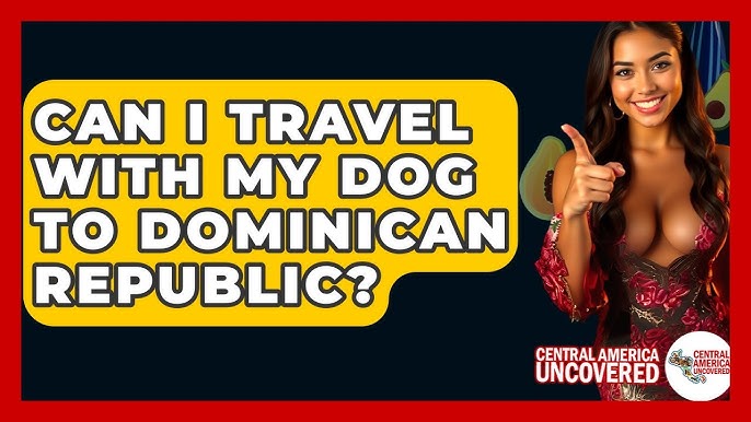 Traveling to Dominican Republic With Dog